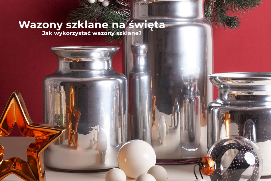 Wazony szklane na święta - jak wykorzystać wazony szklane